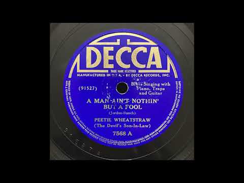 A Man Ain’t Nothin But A Fool” – Peetie Wheatstraw